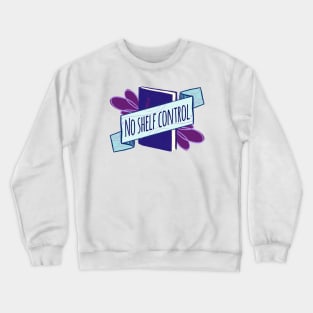 No Shelf Control Crewneck Sweatshirt